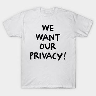 We want our privacy T-Shirt